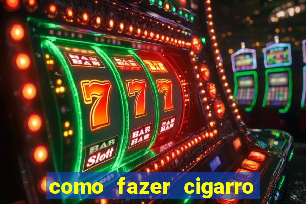 como fazer cigarro caseiro de papel